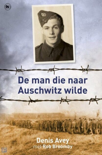 De Man Die Naar Auschwitz Wilde - Denis Avey