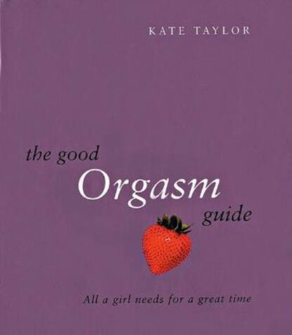 The Good Orgasm Guide - Kate Taylor