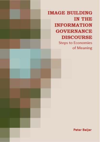 Image Building in the Information Governance Discourse - Peter Beijer