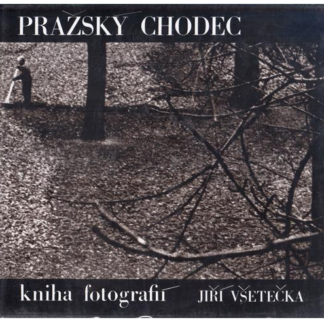 Prazský Chodec - Kniha Fotografií - Jirí Vsetecka