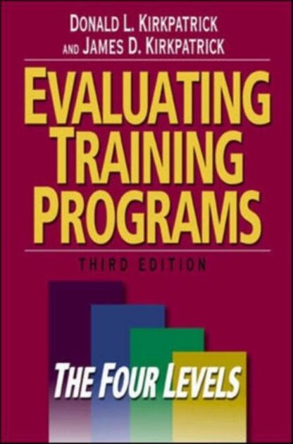 Evaluating Training Programs - The Four Levels [Third Edition] - Kirkpatrick