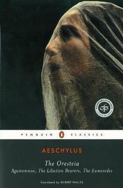 The Oresteia, Agamemnon, The Liberation Bearers, The Eumenides - Aeschylus