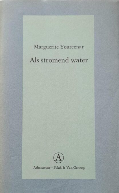 Als Stromend Water - Marguerite Yourcenar