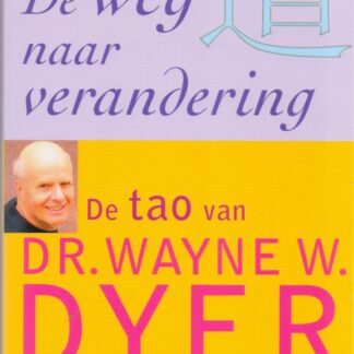 De Weg naar Verandering - De Tao van Dr. Wayne W. Dyer