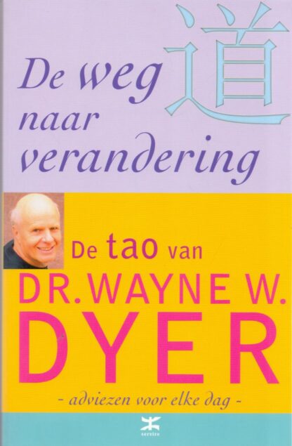 De Weg naar Verandering - De Tao van Dr. Wayne W. Dyer