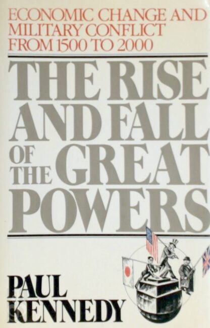 The Rise and Fall of the Great Powers - Paul Kennedy