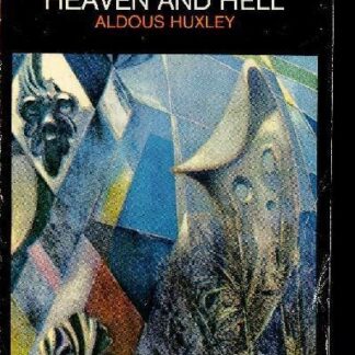 The Doors of Perception & Heaven and Hell - Aldous Huxley