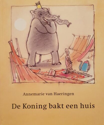 De Koning Bakt een Huis - Annemarie van Haeringen