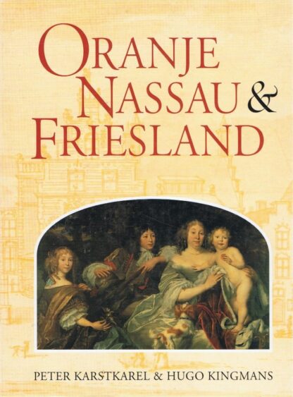 Oranje Nassau & Friesland - Peter Karstkarel & Hugo Kingmans