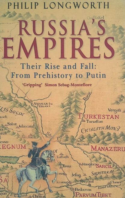 Russia's Empire - Their Rise and Fall: From Prehistory to Putin - Philip Longworth